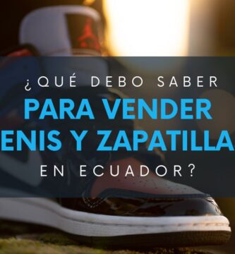 que-debo-saber-para-vender-tenis-y-zapatillas-en-ecuador
