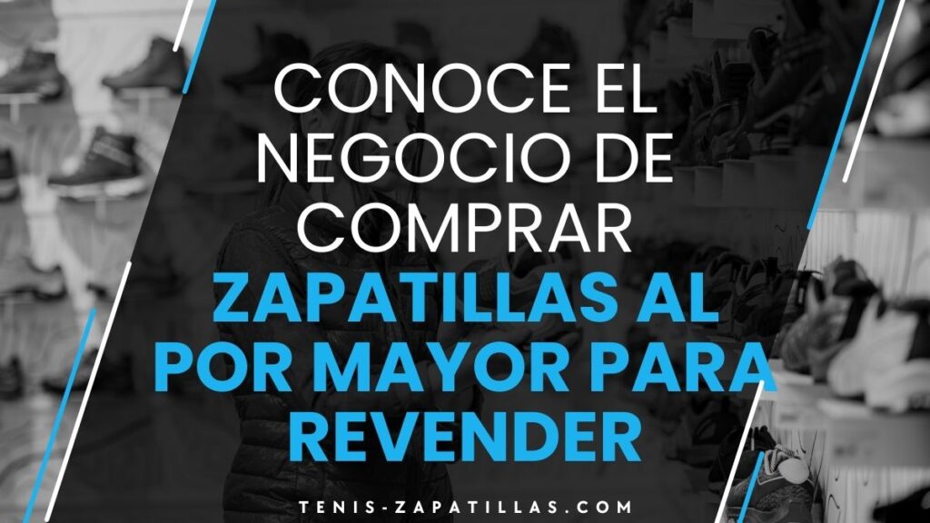 conoce-el-negocio-de-comprar-zapatillas-al-por-mayor-para-revender-tenis-zapatillas-01